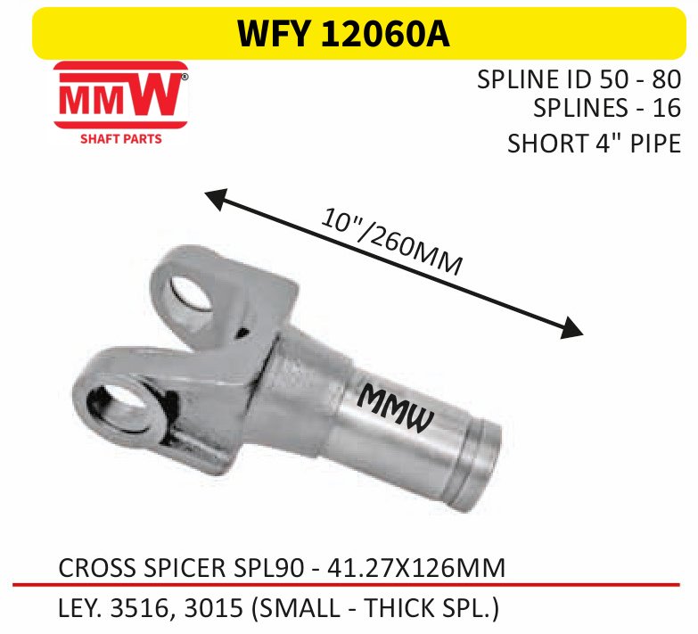 WFY 12060A Full Sleeve Yoke & Rear Teeth Spicer SPL 90 cross 41.27X126 MM length 10"/260 MM 16 splines 4" pipe for LEY. 3516, 3015 (SMALL - THICK SPL.) MMW Auto Industries