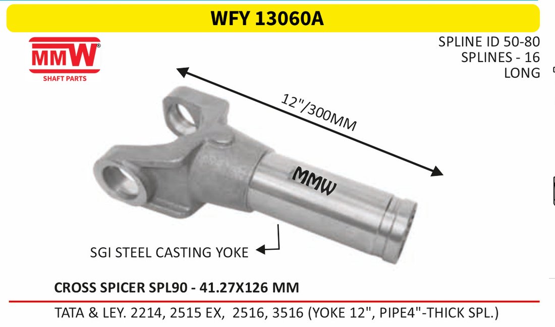 WFY 13060A Full Sleeve Yoke & Rear Teeth Spicer SPL 90 cross 41.27X126 MM length 12"/300 MM 16 splines 4" pipe for TATA & LEY. 2214, 2515 EX, 2516, 3516 (YOKE 12", P MMW Auto Indus