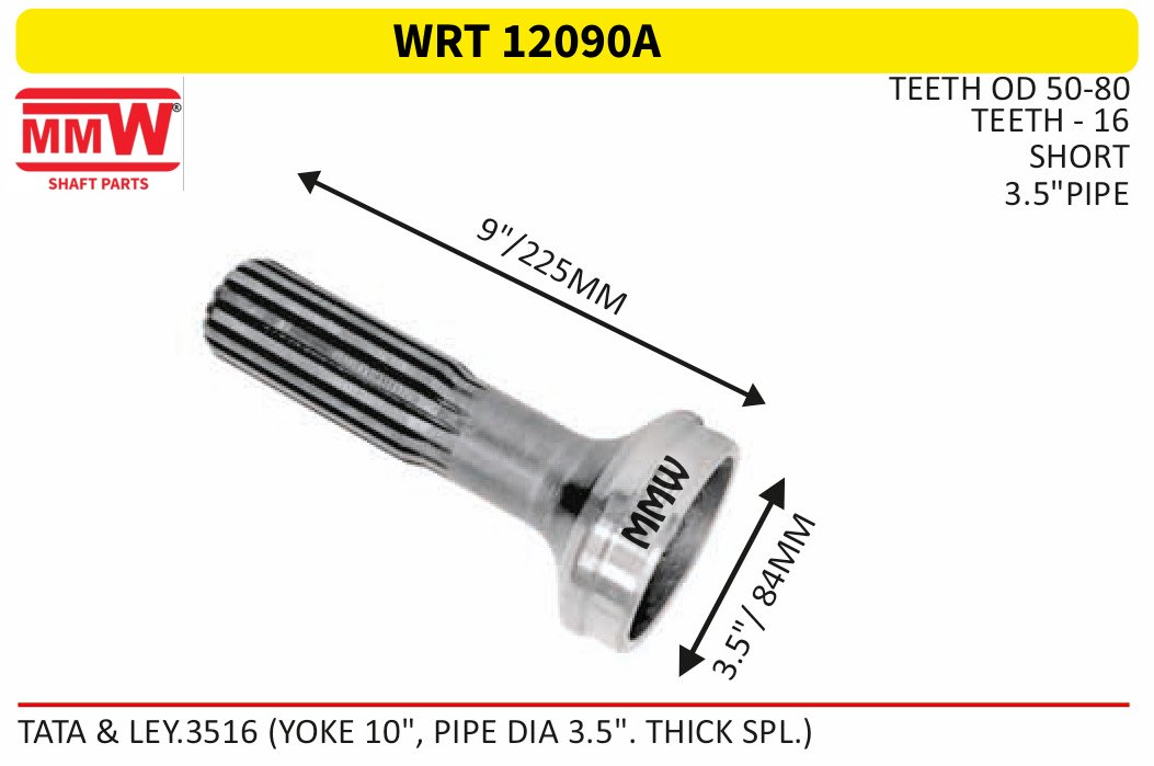 WRT 12090A Full Sleeve Yoke & Rear Teeth length 9"/225 MM 3.5" pipe for TATA &LEY.3516 (YOKE 10", PIPE DIA 3.5". THICK SPL MMW Auto Industries