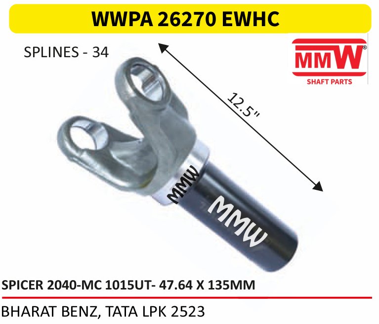 WWPA 26270 EWHC Full Sleeve Yoke & Rear Teeth 47.64X135 MM 34 splines for BHARAT BENZ, TATA LPK 2523 MMW Auto Industries