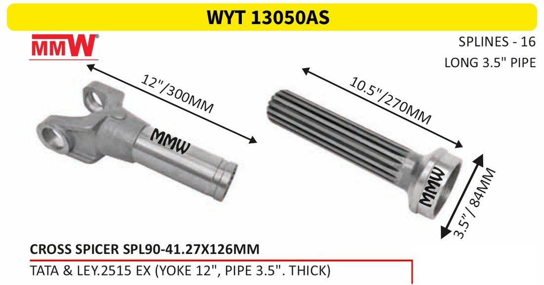 WYT 13050AS Full Sleeve Yoke & Rear Teeth Spicer SPL 90 cross 41.27X126 MM length 12"/300 MM 16 splines 3.5" pipe for TATA & LEY.2515 EX (YOKE 12", PIPE 3.5".THICK) MMW Auto Indust