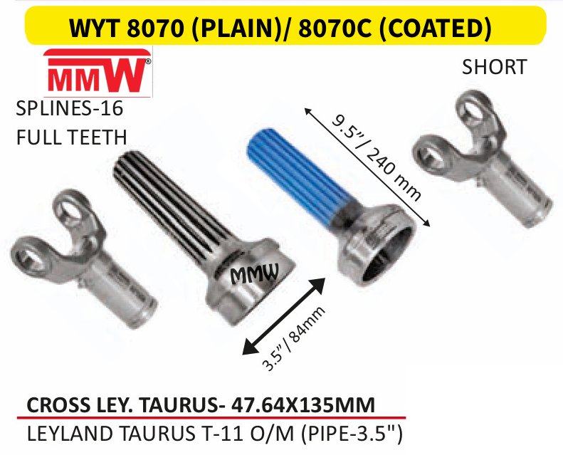 WYT 8070 (PLAIN)/ 8070C (COATED) Full Sleeve Yoke & Rear Teeth LEY. Taurus cross 47.64X135 MM length 9.5"/240MM 16 splines 3.5" pipe for LEYLANDTAURUST-11O/M(PIPE-3.5") MMW Auto In