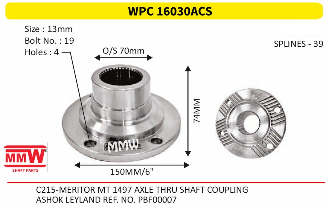 WPC 16030ACS Pinion / Diff / Input / Thru Shaft Coupling Flange length 74 MM 39 splines for ASHOK LEYLAND REF. NO.PBF 00007 MMW Auto Industries