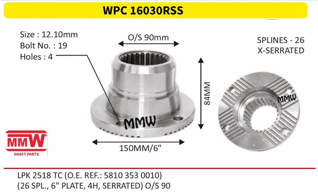 WPC 16030RSS Pinion / Diff / Input / Thru Shaft Coupling Flange length 84 MM 26 splines for LPK 2518TC(O.E.REF.:58103530010), (26 SPL., 6" PLA MMW Auto Industries