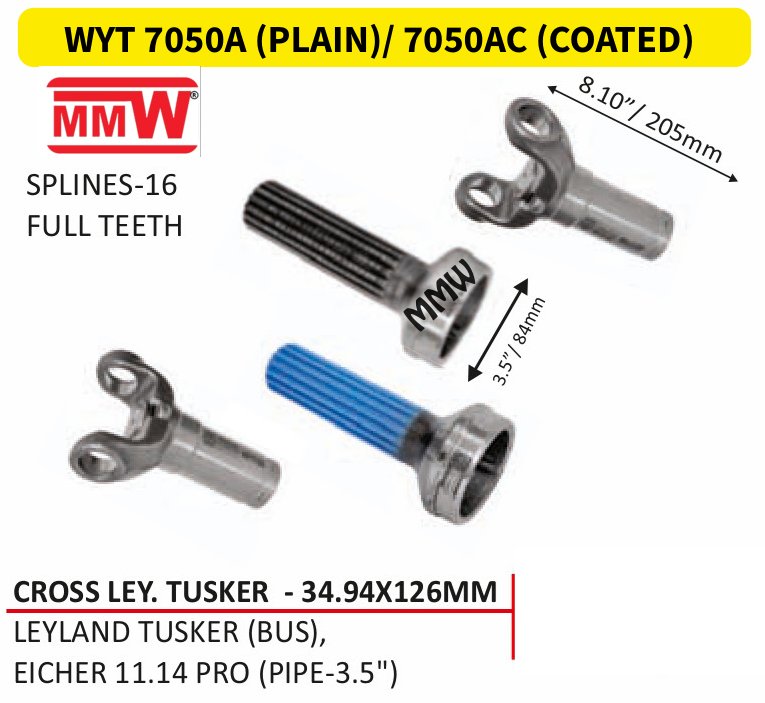 WYT 7050A (PLAIN)/ 7050AC (COATED) Full Sleeve Yoke & Rear Teeth 34.94X126 MM length 8.10"/205MM 16 splines 3.5" pipe for LEYLANDTUSKER (BUS),, EICHER11.14PRO(PIPE-3.5") MMW Auto I